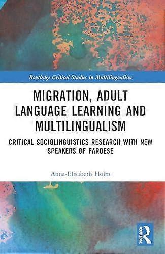 Migration Adult Language Learning And Multilingualism by AnnaElisabeth Holm Paperback