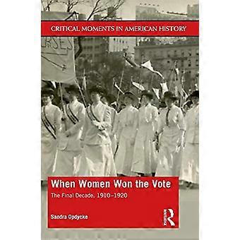When Women Won The Vote The Final Decade 1910 1920