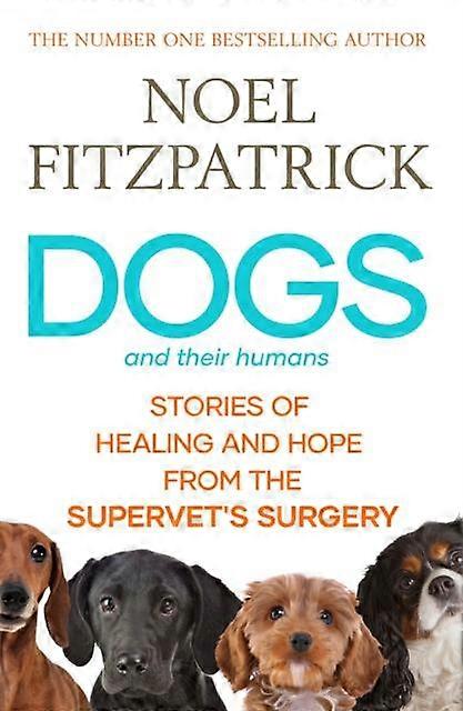 Dogs And Their Humans - Noel Fitzpatrick - Memoirs - Simon & Schuster Ltd - Hardback