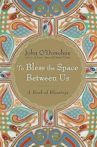 Para bendecir el espacio entre nosotros: un libro de bendiciones