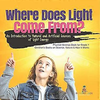 Woher kommt Licht?: Eine Einführung in natürliche und künstliche Lichtquellen (Physikbuch für die 1. Klasse, Kinderbücher zum Thema Naturwissenschaften)