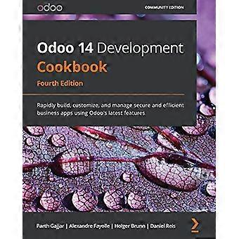 Odoo 14 Development Cookbook: Bygg, tilpass og administrer sikre og effektive forretningsapper raskt ved hjelp av Odoos nyeste funksjoner, 4th Edition