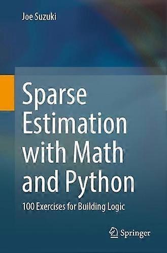 Sparse Estimation With Math And Python 100 Exercises For Building Logic - Joe Suzuki - Paperback - en Book