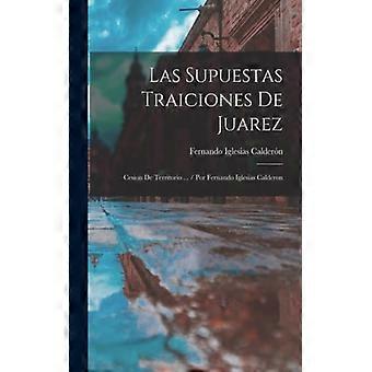 Las Supuestas Traiciones De Juarez Cesion De Territorio. Por Fernando Iglesias - Fernando Iglesias Caldern - Paperback - English Book - History