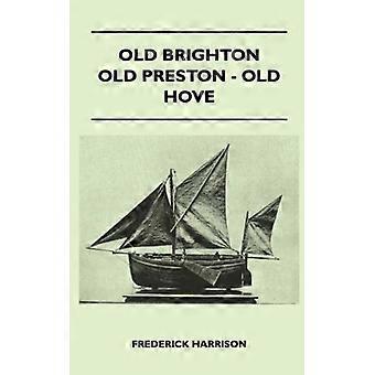 Old Brighton - Old Preston - Old Hove - Frederick Harrison - Hardcover - English Book - History