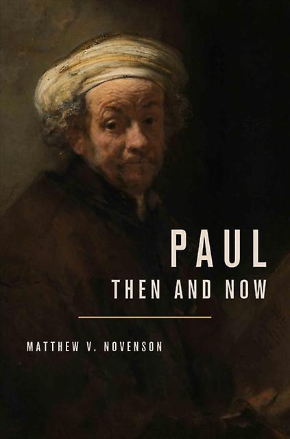 Paul Then And Now by Matthew V Novenson Hardback Book