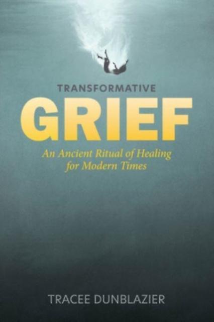 Transformative Grief by Tracee Dunblazier Paperback Book