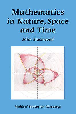 Mathematics In Nature Space And Time by John Blackwood Paperback