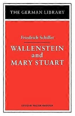 Wallenstein and Mary Stuart: Friedrich Schiller