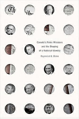 Canadas Prime Ministers and the Shaping of a National Identity