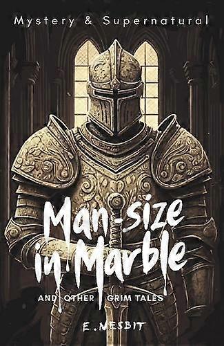 Mansize In Marble And Other Grim Tales by E Nesbit Paperback