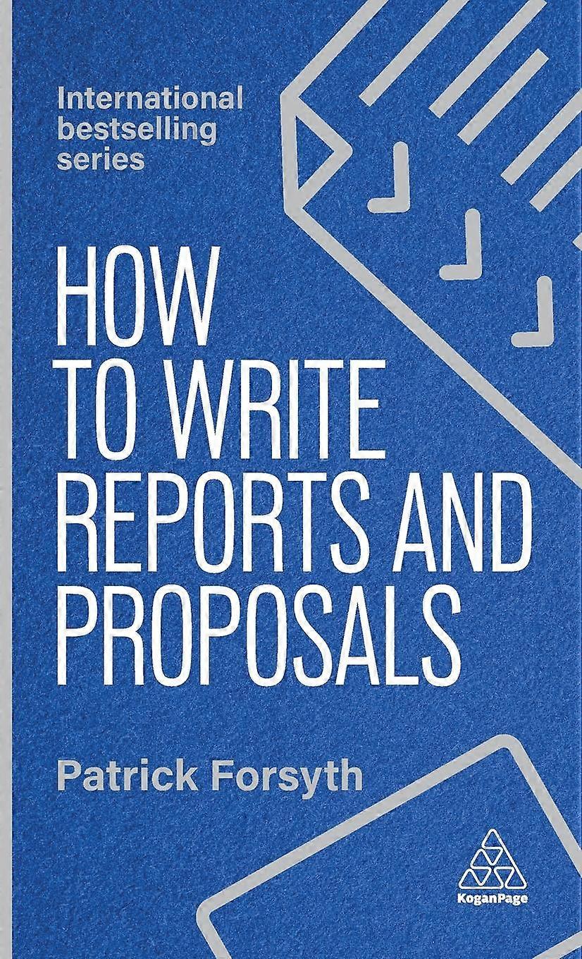 How To Write Reports And Proposals Create Attention-grabbing Documents That Achi - Patrick Forsyth