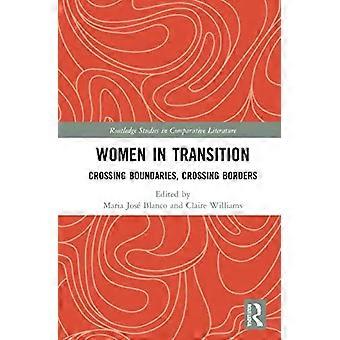 Women in Transition: Crossing Boundaries, Crossing Borders (Routledge Studies in Comparative Literature)