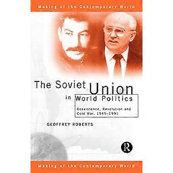 Die Sowjetunion in der Weltpolitik: Koexistenz, Revolution und Kalter Krieg, 1945-1991 (The Making of the Contemporary World)