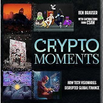 Crypto Moments: Wie Tech-Visionäre das globale Finanzwesen revolutionierten