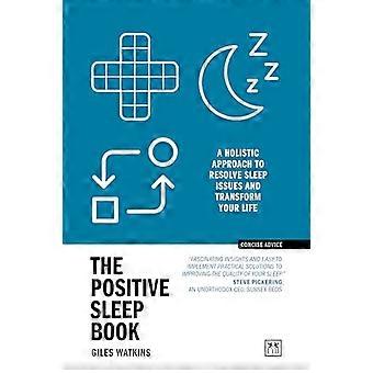 The Positive Sleep Book: En holistisk tilgang til at løse søvnproblemer og transformere dit liv (Ny udgave) (Kortfattet råd)