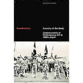 Anarchy of the Body: Undercurrents of Performance Art in 1960s Japan