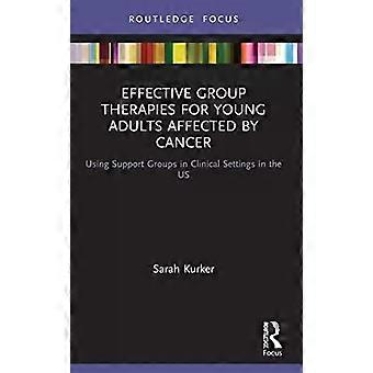 Effective Group Therapies For Young Adults Affected By Cancer Using Support Grou - Sarah Kurker
