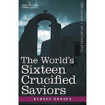 The World's Sixteen Crucified Saviors Christianity Before Christ - Kersey Graves - Paperback - en Book