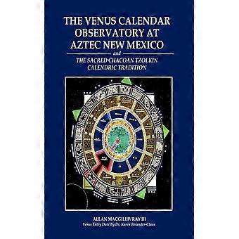 The Venus Calendar Observatory At Aztec New Mexico - Macgillivray, Allan, III - Paperback - English Book - History