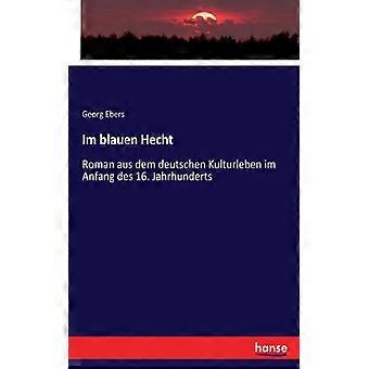 Im Blauen Hechtroman Aus Dem Deutschen Kulturleben Im Anfang Des 16. Jahrhundert - Georg Ebers - Paperback - English Book - History