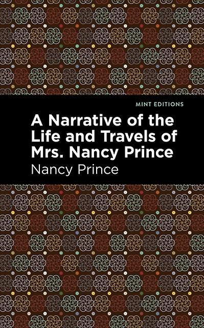 A Narrative Of The Life And Travels Of Mrs. Nancy Prince by Nancy Prince Paperback
