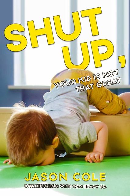 Shut Up Your Kid Isnt That Great by Jason Cole Paperback