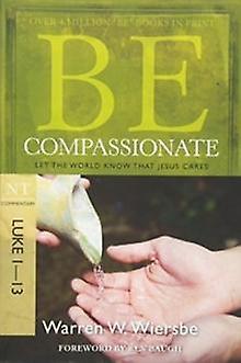 Be Compassionate Luke 1 13 by Warren W. Wiersbe Paperback Book
