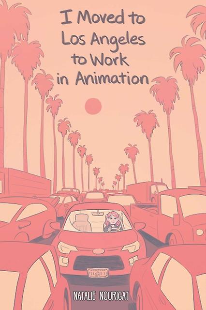 I Moved To Los Angeles To Work In Animation by Natalie Nourigat Paperback