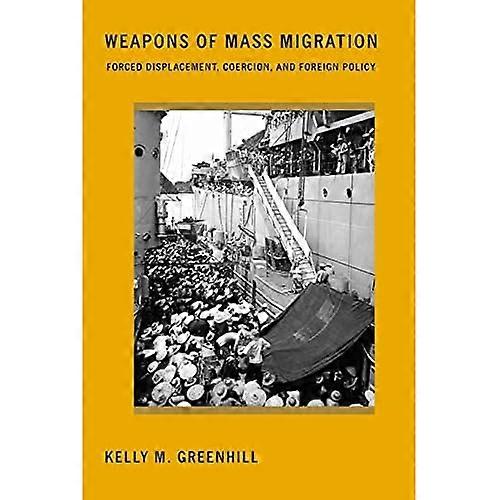 Weapons of Mass Migration: Forced Displacement, Coercion, and Foreign Policy (Cornell Studies in Security Affairs)