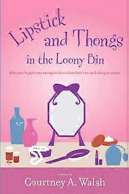 Lipstick and Thongs in the Loony Bin