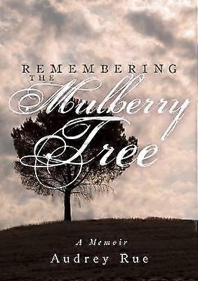 Remembering the Mulberry Tree: A Memoir
