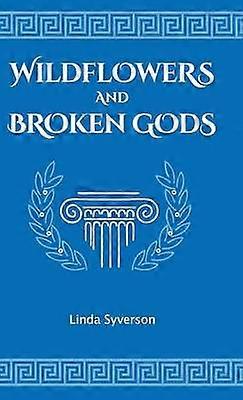 Wildflowers and Broken Gods
