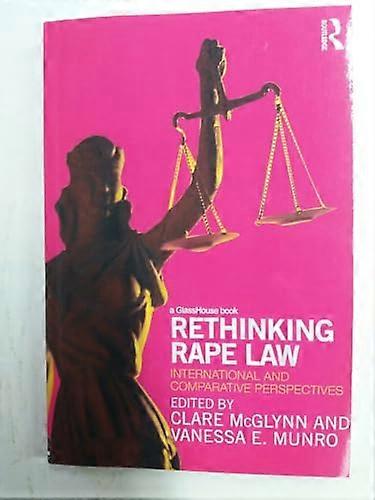 Rethinking Rape Law: International and Comparative Perspectives