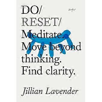 Doen Reset : Mediteren. Ga verder dan denken. Vind duidelijkheid