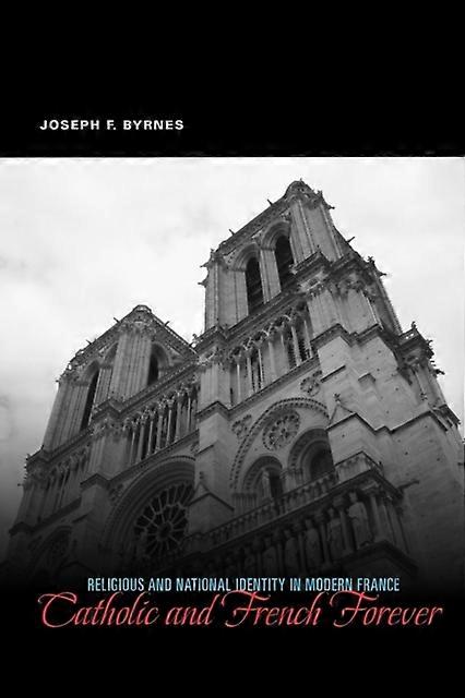 Catholic And French Forever by Byrnes & Joseph F. Professor of Modern European History & Oklahoma State University Paperback Book