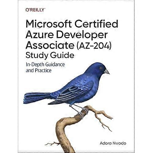 Microsoft Certified Azure Developer Associate (Az-204) Study Guide : In-Depth Guidance and Practice
