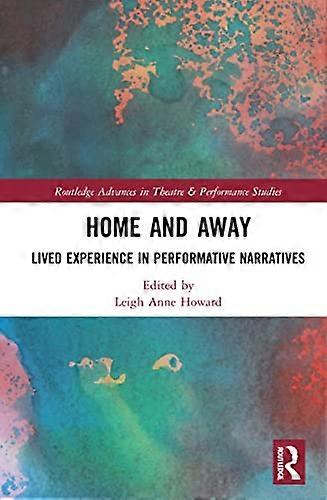Home and Away: Lived Experience in Performative Narratives