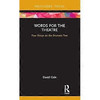 Words for the Theatre Four Essays on the Dramatic Text