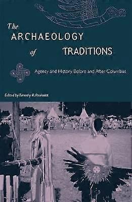 The Archaeology of Traditions: Agency and History Before and After Columbia
