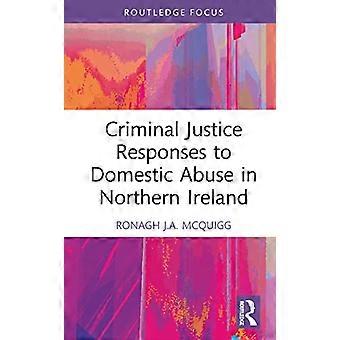 Réponses de la justice pénale à la violence domestique en Irlande du Nord (orientations et développements de la justice pénale et du droit)