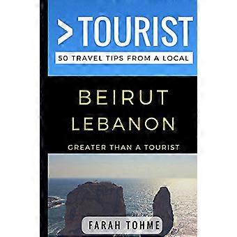 Più grande di un turista - Beirut Libano: 50 consigli di viaggio da un locale (Più grande di un turista asiatico)