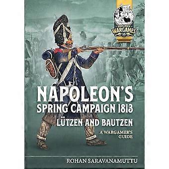 La campagne du printemps de Napoléon 1813, LÜT1/4tzen et Bautzen : un guide de jeu de guerre (Helion Wargames)