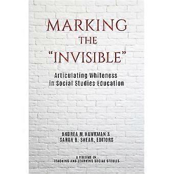 Marking the Invisible Articulating Whiteness in Social Studies Education
