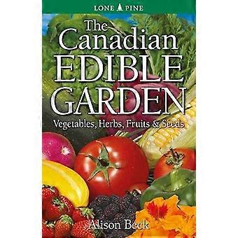 Canadian Edible Garden The Vegetables Herbs Fruits and Seeds