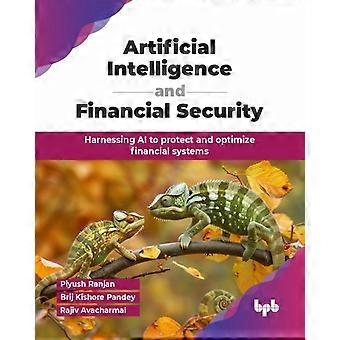 Artificial Intelligence And Financial Security Harnessing Ai To Protect And Opti - Piyush Ranjan - Paperback - en Book