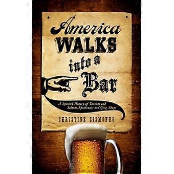 A América Entra Num Bar: Uma História Espirituosa de Tabernas e Salões Clandestinos - Christine Sismondo - Capa Dura - Livro em Inglês - História