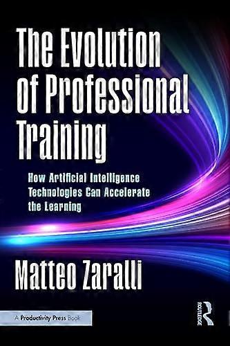 The Evolution of Professional Training How Artificial Intelligence Technologies Can Accelerate the Learning