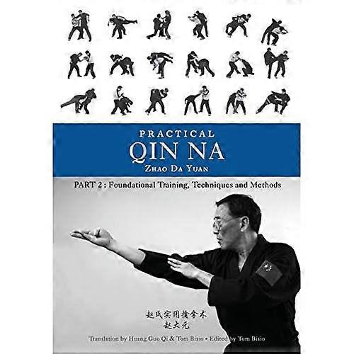 Practical Qin Na Part Two: Foundational Training, Techniques and Methods