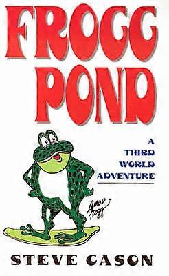 Frogg Pond: A Third World Adventure